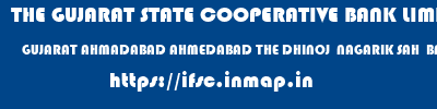 THE GUJARAT STATE COOPERATIVE BANK LIMITED  GUJARAT AHMADABAD AHMEDABAD THE DHINOJ  NAGARIK SAH  BANK LTD  ifsc code